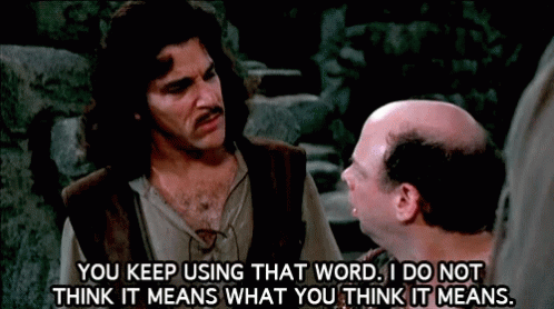 "You Keep Using that word. I do not think it means what you think it means" GIF - from The Princess Bride