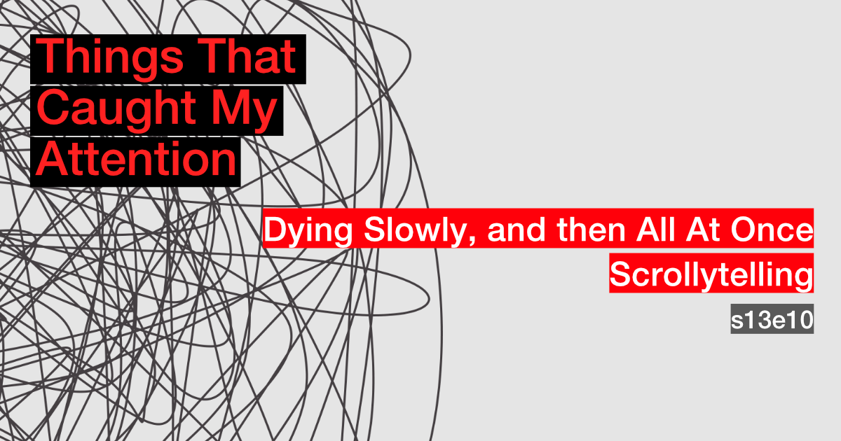 s13e10: Dying Slowly, and then All At Once; Scrollytelling