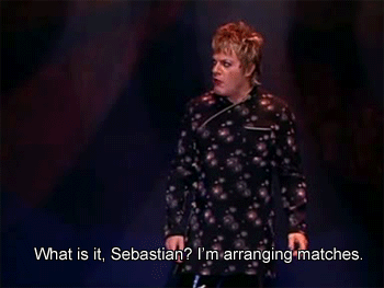 Susie Izzard's standup joke where she says that british television is just people saying "What is it, Sebastian, I'm arranging matches."