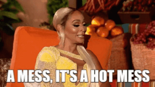 A person saying 'a mess, it's a hot mess'