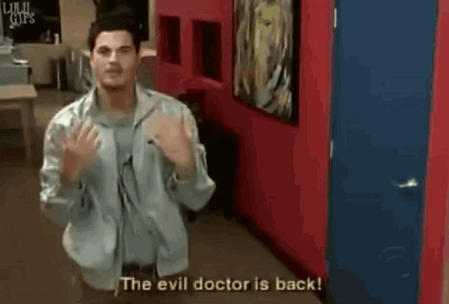 A person with pale skin saying "The evil doctor is back!"
