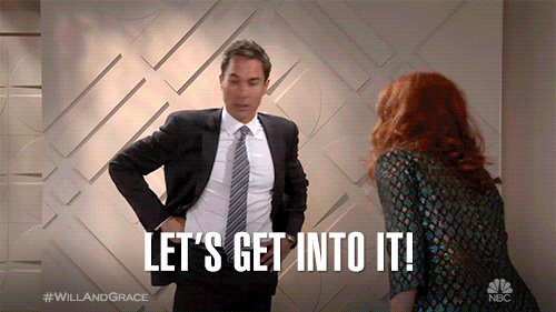 GIF from the TV show Will and Grace where the two main characters say, "Let's get into it!" "Buckle Up!" "Click!"