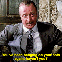Michael Caine saying, "You've been banging on your pots again, haven't you?" in Dirty Rotten Scoundrels.