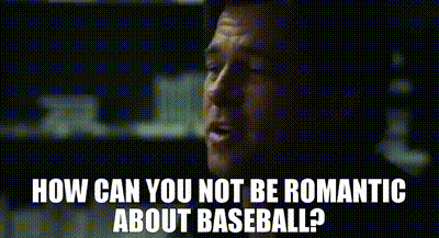 Brad Pitt in Moneyball saying, "How can you not be romantic about baseball?"