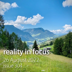 Reality in Focus, 26 August 2022, issue 304