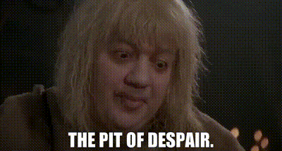 the pale man from the torture scene in The Princess Bride saying, The pit of despair!